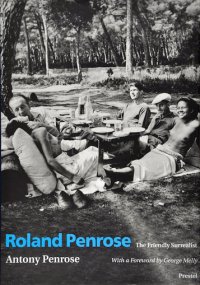 Roland Penrose: The Friendly Surrealist, by Anthony Penrose