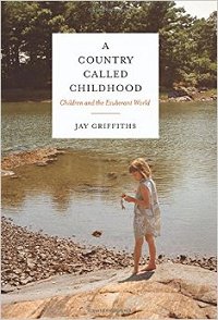 A Country Called Childhood, by Jay Griffiths.