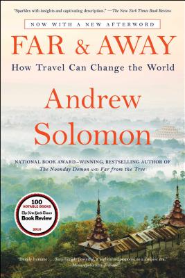 Far and Away: How Travel Can Change the World, by Andrew Solomon. New York: Scribner, 2017. ISBN 9781476795058