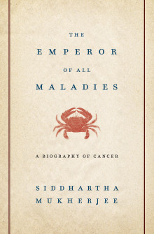 The Emperor of All Maladies, by Siddhartha Mukherjee. New York: Scribner, 2010.