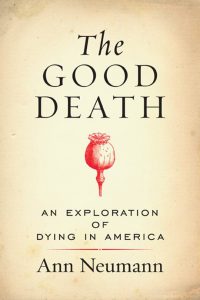 The Good Death, by Ann Neumann. Beacon Press, 2016.