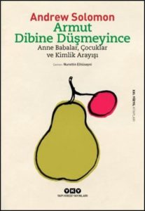 Armut Dibine Dusmeyince (Far from the Tree), by Andrew Solomon; translated by Nurettin Elhüseyni. Istanbul: Yapi Kredi Yayinlari, 2016.