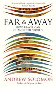 Far & Away: How Travel Can Change the World (Chatto & Windus, 2017).