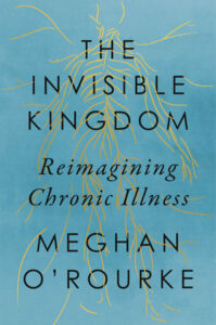 The Invisible Kingdom, by Meghan O'Rourke