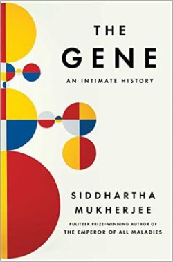 The Gene, by Siddhartha Mukherjee (Scribner, 2016)