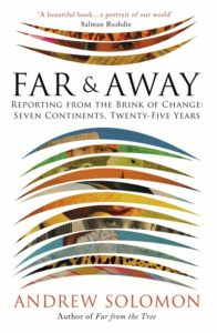 Far & Away: Reporting from the Brink of Change (Random House, August 2016)